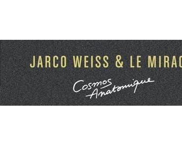 Jarco Weiss & Le Miracle – Cosmos Anatomique