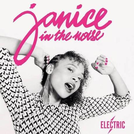 Janice In the Noise – Electric