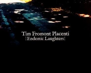 Tim Fromont Placenti – Endemic Laughters