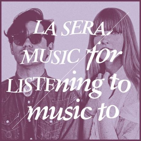 MUSIC FOR LISTENING TO MUSIC TO – LA SERA