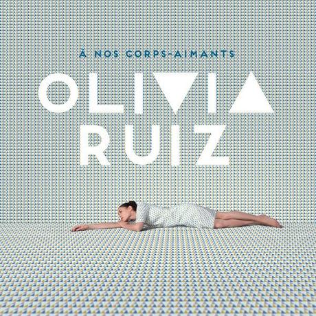 À NOS CORPS-AIMANTS – OLIVIA RUIZ