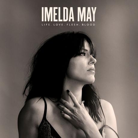 LIFE LOVE FLESH BLOOD – IMELDA MAY