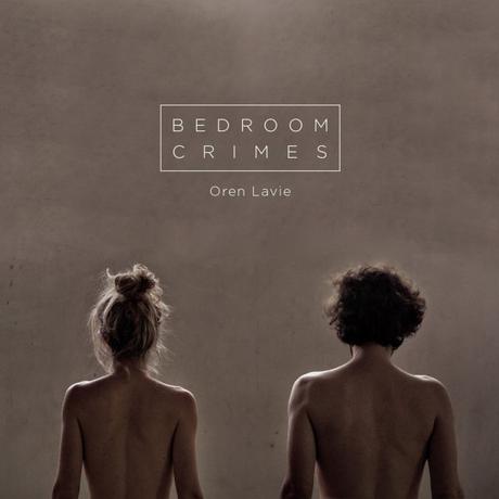 BEDROOM CRIMES – OREN LAVIE