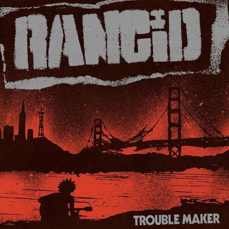 TROUBLE MAKER – RANCID TROUBLE MAKER – RANCID
