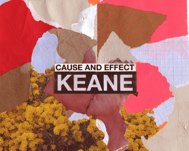 CAUSE AND EFFECT – KEANE