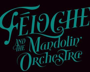 Féloche se reprend en beauté avec le Mandolin' Orchestra
